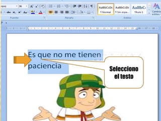 Selecciono
  el testo
 