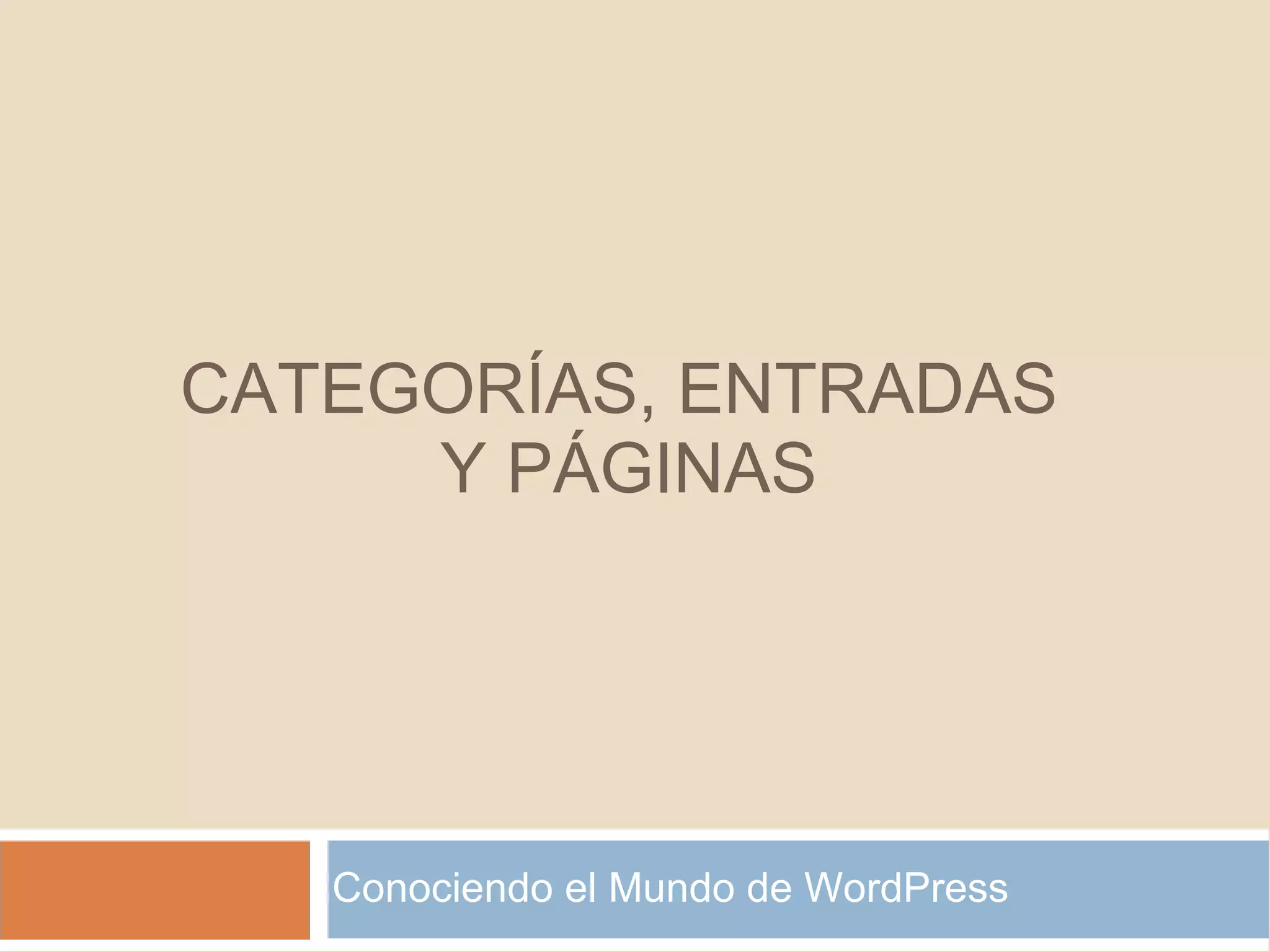 Conociendo el Mundo de WordPress CATEGORÍAS, ENTRADAS  Y PÁGINAS 