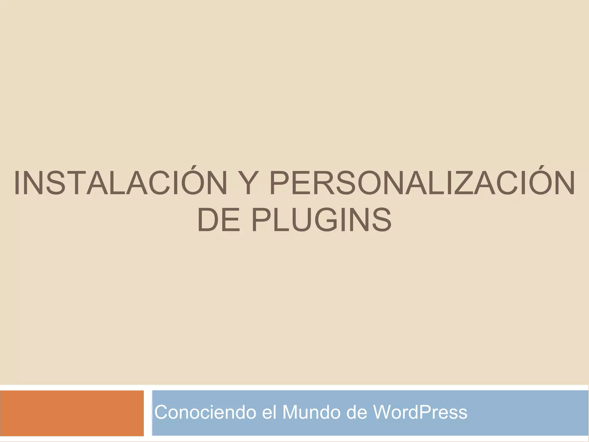 Conociendo el Mundo de WordPress INSTALACIÓN Y PERSONALIZACIÓN DE PLUGINS 