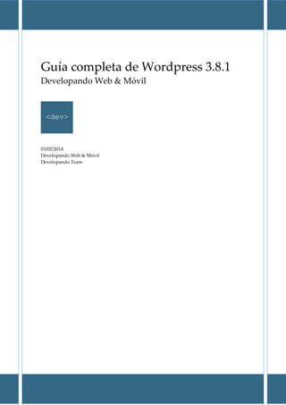 Guía completa de Wordpress 3.8.1
Developando Web & Móvil
03/02/2014
Developando Web & Móvil
Developando Team
 