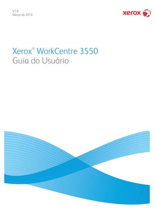 V1.0
Março de 2010
Xerox®
WorkCentre 3550
Guia do Usuário
 