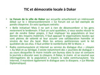 TIC et démocratie locale à Dakar

• Le Forum de la ville de Dakar qui accueille actuellement un intéressant
  débat sur le...