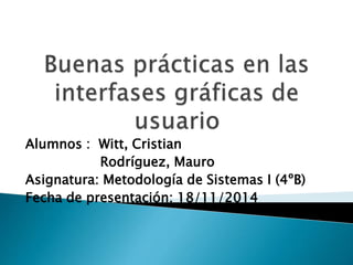Alumnos : Witt, Cristian 
Rodríguez, Mauro 
Asignatura: Metodología de Sistemas I (4ºB) 
Fecha de presentación: 18/11/2014 
 