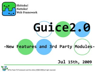 Guice2.0
‐New Features and 3rd Party Modules‐


                     Jul 15th, 2009
 