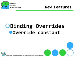 New Features



Binding Overrides
Override constant
 