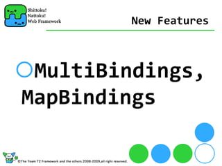 New Features



 MultiBindings,
MapBindings
 