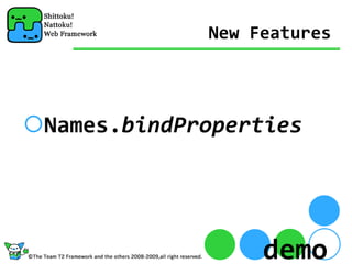 New Features




Names.bindProperties




                 demo
 
