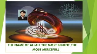 THE NAME OF ALLAH ,THE MOST BENEFIT ,THE
MOST MERCEFULL
 