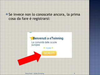 Se invece non lo conoscete ancora, la prima cosa da fare è registrarsi: Elena Pezzi - Guida eTwinning 