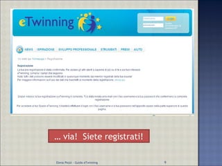 …  via!  Siete registrati! Elena Pezzi - Guida eTwinning 