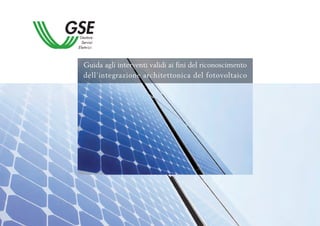 Guida agli interventi validi ai fini del riconoscimento
dell’integrazione architettonica del fotovoltaico