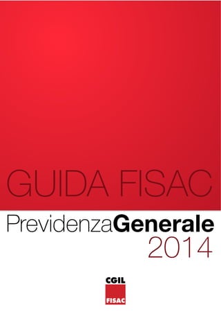 PrevidenzaGenerale
CGIL
FISAC
GUIDA FISAC
2014
 