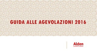 GUIDA ALLE AGEVOLAZIONI 2016
 