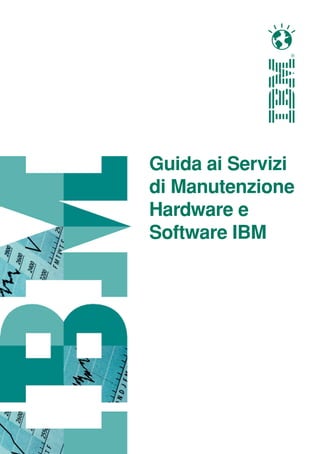 Guida ai Servizi
di Manutenzione
Hardware e
Software IBM
 