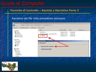 Guida al ComputerGuida al Computer
Ripristino dei file nella precedente posizione
Pannello di Controllo – BackUp e Riprist...