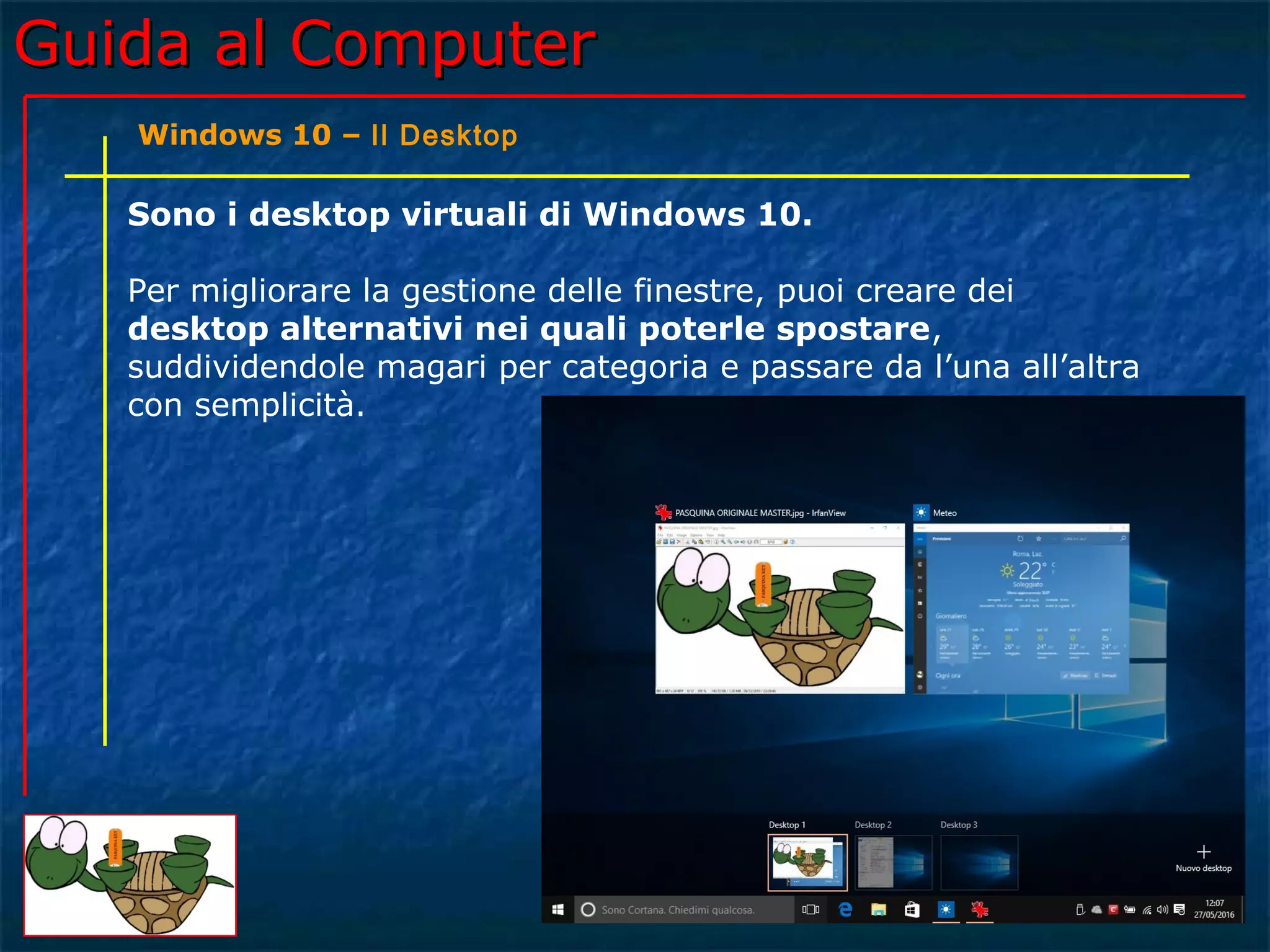 Guida al Computer - Lezione 173 - Windows 10 – Il Desktop | PPT