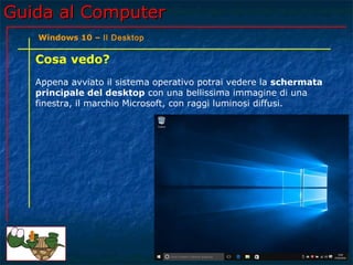 Guida al Computer - Lezione 173 - Windows 10 – Il Desktop | PPT