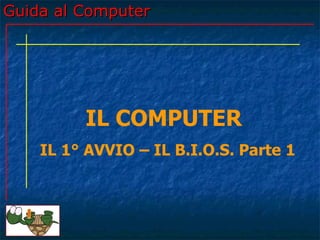 Guida al Computer - Lezione 41 - Il 1° Avvio - Il B.I.O.S. parte 1 | PPT