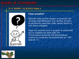 Guida al Computer - Lezione 41 - Il 1° Avvio - Il B.I.O.S. parte 1 | PPT