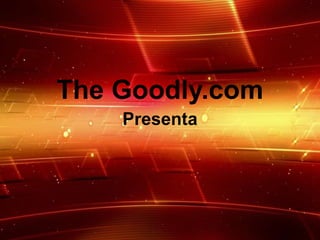 The Goodly.com Presenta 