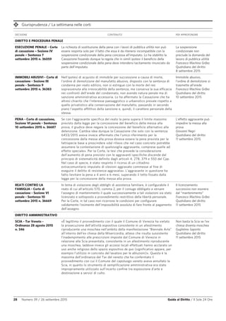 Giurisprudenza / La settimana nelle corti
28 Numero 39 / 26 settembre 2015 Guida al Diritto / Il Sole 24 Ore
DECISIONE CONTENUTO PER APPROFONDIRE
DIRITTO E PROCEDURA PENALE
ESECUZIONE PENALE - Corte
di cassazione – Sezione IV
penale – Sentenza 7
settembre 2015 n. 36059
La richiesta di sostituzione della pena con i lavori di pubblica utilità non può
essere respinta solo per il fatto che essa è da ritenersi incompatibile con la
sospensione condizionale della pena concessa all’imputato. Lo ha stabilito la
Cassazione fissando dunque la regola che in simili ipotesi il beneficio della
sospensione condizionale della pena deve intendersi tacitamente rinunciato da
parte dell’imputato.
La sospensione
condizionale non
preclude la domanda del
lavoro di pubblica utilità
Francesco Machina Grifeo
Quotidiano del diritto
8 settembre 2015
IMMOBILI ABUSIVI - Corte di
cassazione - Sezione III
penale - Sentenza 9
settembre 2015 n. 36383
Nell'ipotesi di acquisto di immobile per successione a causa di morte,
l'ordine di demolizione del manufatto abusivo, disposto con la sentenza di
condanna per reato edilizio, non si estingue con la morte del reo
sopravvenuta alla irrevocabilità della sentenza, ma conserva la sua efficacia
nei confronti dell'erede del condannato, non avendo natura penale ma di
sanzione amministrativa accessoria. Lo ha affermato la Cassazione che ha
altresì chiarito che l’interesse paesaggistico o urbanistico prevale rispetto a
quello privatistico alla conservazione del manufatto, passando in secondo
piano l'aspetto afflittivo della sanzione e, quindi, il carattere personale della
stessa.
Immobile abusivo,
l'ordine di demolizione si
trasmette all'erede
Francesco Machina Grifeo
Quotidiano del diritto
10 settembre 2015
PENA - Corte di cassazione,
Sezione VI penale - Sentenza
10 settembre 2015 n. 36687
Se con l'aggravante specifica del reato la pena supera il limite massimo
previsto dalla legge per la concessione del beneficio della messa alla
prova, il giudice deve negare la concessione del beneficio alternativo alla
detenzione. Cambia idea dunque la Cassazione che solo con la sentenza
6453/2015 aveva invece affermato che l’unico riferimento per la
concessione della messa alla prova doveva essere la pena prevista per la
fattispecie base a prescindere «dal rilievo che nel caso concreto potrebbe
assumere la contestazione di qualsivoglia aggravante, comprese quelle ad
effetto speciale». Per la Corte, la tesi che prevede la considerazione
dell’aumento di pena previsto con le aggravanti specifiche discende dal
principio di sistematicità definito dagli articoli 4, 278, 379 e 550 del Cpp.
Nel caso di specie, è stato respinto il ricorso di un cittadino
extracomunitario imputato di «lesioni aggravate commesse al fine di
eseguire il delitto di resistenza aggravata». L’aggravante in questione ha
fatto lievitare la pena a 4 anni e 6 mesi, superando il tetto fissato dalla
legge per la concessione della messa alla prova.
L'effetto aggravante può
impedire la messa alla
prova
Giovanni Negri
Quotidiano del diritto
11 settembre 2015
REATI CONTRO LA
FAMIGLIA - Corte di
cassazione - Sezione VI
penale - Sentenza 10
settembre 2015 n. 36669
In tema di violazione degli obblighi di assistenza familiare, è configurabile il
reato di cui all’articolo 570, comma 2, per il coniuge obbligato a versare
l’assegno di mantenimento il quale successivamente a tali violazioni sia stato
licenziato e sottoposto a provvedimento restrittivo della libertà personale.
Per la Corte, in tal caso non ricorrono le condizioni per configurare
validamente l'esimente dell'impossibilità assoluta di fare fronte al pagamento
dell'assegno.
Il licenziamento
successivo non esonera
dal “mantenimento”
Francesco Machina Grifeo
Quotidiano del diritto
11 settembre 2015
DIRITTO AMMINISTRATIVO
SCIA - Tar Veneto -
Ordinanza 28 agosto 2015
n. 346
«È legittimo il provvedimento con il quale il Comune di Venezia ha vietato
la prosecuzione dell’attività espositiva consistente in un allestimento
riproducente una moschea nell’ambito della manifestazione “Biennale Arte”
all’interno dell’ex chiesa della Misericordia, atteso che risulta sussistente
l’inadempimento alle prescrizioni imposte dal Comune di Venezia in
relazione alla Scia presentata, consistente in un allestimento riproducente
una moschea, laddove invece gli accessi locali effettuati hanno acclarato un
uso anche religioso dello spazio espositivo de quo (significativo appare, per
esempio l’utilizzo in concreto del lavatoio per le abluzioni)». Questa è la
massima dell’ordinanza del Tar del veneto che ha confermato il
provvedimento con cui il Comune del capoluogo veneto aveva annullato la
Scia, in quanto lo strumento di semplificazione amministrativa era stato
impropriamente utilizzato sull’incerto confine tra esposizione d’arte e
destinazione a servizi di culto.
Non basta la Scia se l'ex
chiesa diventa moschea
Guglielmo Saporito
Quotidiano del diritto
11 settembre 2015
 