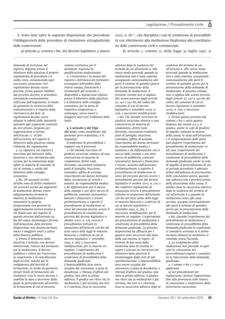Legislazione / Procedimento civile
Guida al Diritto / Il Sole 24 Ore Numero 39 / 26 settembre 2015 35
6. Sono fatte salve le seguenti disposizioni che prevedono
l’obbligatorietà delle procedure di risoluzione extragiudiziale
delle controversie:
a) articolo 5, comma 1-bis, del decreto legislativo 4 marzo
2010, n. 28 5
, che disciplina i casi di condizione di procedibili-
tà con riferimento alla mediazione finalizzata alla conciliazio-
ne delle controversie civili e commerciali;
b) articolo 1, comma 11, della legge 31 luglio 1997, n.
domanda di iscrizione nel
registro, deposita presso il
Ministero della giustizia il proprio
regolamento di procedura e il
codice etico, comunicando ogni
successiva variazione. Nel
regolamento devono essere
previste, fermo quanto stabilito
dal presente decreto, le procedure
telematiche eventualmente
utilizzate dall'organismo, in modo
da garantire la sicurezza delle
comunicazioni e il rispetto della
riservatezza dei dati. Al
regolamento devono essere
allegate le tabelle delle indennità
spettanti agli organismi costituiti
da enti privati, proposte per
l'approvazione a norma
dell'articolo 17. Ai fini
dell'iscrizione nel registro il
Ministero della giustizia valuta
l'idoneità del regolamento.
4. La vigilanza sul registro è
esercitata dal Ministero della
giustizia e, con riferimento alla
sezione per la trattazione degli
affari in materia di consumo di
cui al comma 2, anche dal
Ministero dello sviluppo
economico.
4-bis. Gli avvocati iscritti
all'albo sono di diritto mediatori.
Gli avvocati iscritti ad organismi
di mediazione devono essere
adeguatamente formati in
materia di mediazione e
mantenere la propria
preparazione con percorsi di
aggiornamento teorico-pratici a
ciò finalizzati, nel rispetto di
quanto previsto dall'articolo 55-
bis del codice deontologico forense.
Dall'attuazione della presente
disposizione non devono derivare
nuovi o maggiori oneri a carico
della finanza pubblica.
5. Presso il Ministero della
giustizia è istituito, con decreto
ministeriale, l'elenco dei formatori
per la mediazione. Il decreto
stabilisce i criteri per l'iscrizione,
la sospensione e la cancellazione
degli iscritti, nonché per lo
svolgimento dell'attività di
formazione, in modo da garantire
elevati livelli di formazione dei
mediatori. Con lo stesso decreto, è
stabilita la data a decorrere dalla
quale la partecipazione all'attività
di formazione di cui al presente
comma costituisce per il
mediatore requisito di
qualificazione professionale.
6. L'istituzione e la tenuta del
registro e dell'elenco dei formatori
avvengono nell'ambito delle
risorse umane, finanziarie e
strumentali già esistenti, e
disponibili a legislazione vigente,
presso il Ministero della giustizia
e il Ministero dello sviluppo
economico, per la parte di
rispettiva competenza, e,
comunque, senza nuovi o
maggiori oneri per il bilancio dello
Stato.
5. L'articolo 5 del Dlgs
28/2010, come modificato dal
presente provvedimento, è il
seguente:
(Condizione di procedibilità e
rapporti con il processo)
1. Chi intende esercitare in
giudizio un'azione relativa ad una
controversia in materia di
condominio, diritti reali,
divisione, successioni ereditarie,
patti di famiglia, locazione,
comodato, affitto di aziende,
risarcimento del danno derivante
dalla circolazione di veicoli e
natanti, da responsabilità medica
e da diffamazione con il mezzo
della stampa o con altro mezzo di
pubblicità, contratti assicurativi,
bancari e finanziari, è tenuto
preliminarmente a esperire il
procedimento di mediazione ai
sensi del presente decreto ovvero il
procedimento di conciliazione
previsto dal decreto legislativo 8
ottobre 2007, n. 179, ovvero il
procedimento istituito in
attuazione dell'articolo 128-bis del
testo unico delle leggi in materia
bancaria e creditizia di cui al
decreto legislativo 1° settembre
1993, n. 385, e successive
modificazioni, per le materie ivi
regolate. L'esperimento del
procedimento di mediazione è
condizione di procedibilità della
domanda giudiziale.
L'improcedibilità deve essere
eccepita dal convenuto, a pena di
decadenza, o rilevata d'ufficio dal
giudice, non oltre la prima
udienza. Il giudice ove rilevi che la
mediazione è già iniziata, ma non
si è conclusa, fissa la successiva
udienza dopo la scadenza del
termine di cui all'articolo 6. Allo
stesso modo provvede quando la
mediazione non è stata esperita,
assegnando contestualmente alle
parti il termine di quindici giorni
per la presentazione della
domanda di mediazione. Il
presente comma non si applica
alle azioni previste dagli articoli
37, 140 e 140-bis del codice del
consumo di cui al decreto
legislativo 6 settembre 2005, n.
206, e successive modificazioni.
1-bis. Chi intende esercitare in
giudizio un'azione relativa a una
controversia in materia di
condominio, diritti reali,
divisione, successioni ereditarie,
patti di famiglia, locazione,
comodato, affitto di aziende,
risarcimento del danno derivante
da responsabilità medica e
sanitaria e da diffamazione con il
mezzo della stampa o con altro
mezzo di pubblicità, contratti
assicurativi, bancari e finanziari,
è tenuto, assistito dall'avvocato,
preliminarmente a esperire il
procedimento di mediazione ai
sensi del presente decreto ovvero i
procedimenti previsti dal decreto
legislativo 8 ottobre 2007, n. 179, e
dai rispettivi regolamenti di
attuazione ovvero il procedimento
istituito in attuazione dell'articolo
128-bis del testo unico delle leggi
in materia bancaria e creditizia di
cui al decreto legislativo 1°
settembre 1993, n. 385, e
successive modificazioni, per le
materie ivi regolate. L'esperimento
del procedimento di mediazione è
condizione di procedibilità della
domanda giudiziale. La presente
disposizione ha efficacia per i
quattro anni successivi alla data
della sua entrata in vigore. Al
termine di due anni dalla
medesima data di entrata in
vigore è attivato su iniziativa del
Ministero della giustizia il
monitoraggio degli esiti di tale
sperimentazione. L'improcedibilità
deve essere eccepita dal
convenuto, a pena di decadenza, o
rilevata d'ufficio dal giudice, non
oltre la prima udienza. Il giudice
ove rilevi che la mediazione è già
iniziata, ma non si è conclusa,
fissa la successiva udienza dopo la
scadenza del termine di cui
all'articolo 6. Allo stesso modo
provvede quando la mediazione
non è stata esperita, assegnando
contestualmente alle parti il
termine di quindici giorni per la
presentazione della domanda di
mediazione. Il presente comma
non si applica alle azioni previste
dagli articoli 37, 140 e 140-bis del
codice del consumo di cui al
decreto legislativo 6 settembre
2005, n. 206, e successive
modificazioni.
2. Fermo quanto previsto dal
comma 1-bis e salvo quanto
disposto dai commi 3 e 4, il
giudice, anche in sede di giudizio
di appello, valutata la natura
della causa, lo stato dell'istruzione
e il comportamento delle parti,
può disporre l'esperimento del
procedimento di mediazione; in
tal caso, l'esperimento del
procedimento di mediazione è
condizione di procedibilità della
domanda giudiziale anche in sede
di appello. Il provvedimento di cui
al periodo precedente è adottato
prima dell'udienza di precisazione
delle conclusioni ovvero, quando
tale udienza non è prevista prima
della discussione della causa. Il
giudice fissa la successiva udienza
dopo la scadenza del termine di
cui all'articolo 6 e, quando la
mediazione non è già stata
avviata, assegna contestualmente
alle parti il termine di quindici
giorni per la presentazione della
domanda di mediazione.
2-bis. Quando l'esperimento del
procedimento di mediazione è
condizione di procedibilità della
domanda giudiziale la condizione
si considera avverata se il primo
incontro dinanzi al mediatore si
conclude senza l'accordo.
3. Lo svolgimento della
mediazione non preclude in ogni
caso la concessione dei
provvedimenti urgenti e cautelari,
né la trascrizione della domanda
giudiziale.
4. I commi 1-bis e 2 non si
applicano:
a) nei procedimenti per
ingiunzione, inclusa l'opposizione,
fino alla pronuncia sulle istanze
di concessione e sospensione della
provvisoria esecuzione;
 