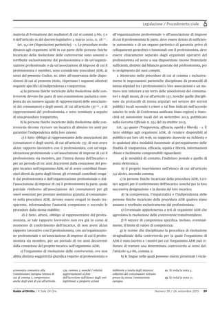Legislazione / Procedimento civile
Guida al Diritto / Il Sole 24 Ore Numero 39 / 26 settembre 2015 39
economico comunica alla
Commissione europea l'elenco di
cui al comma 1, comprensivo
anche degli enti di cui all'articolo
139, comma 2, nonché i relativi
aggiornamenti al fine
dell'iscrizione nell'elenco degli enti
legittimati a proporre azioni
inibitorie a tutela degli interessi
collettivi dei consumatori istituito
presso la stessa Commissione
europea.
12. Si veda la nota 4.
13. Si veda la nota 11.
materia di formazione dei mediatori di cui ai commi 4-bis, 5 e
6 dell’articolo 16 del decreto legislativo 4 marzo 2010, n. 28 12
.
Art. 141-ter (Negoziazioni paritetiche). - 1. Le procedure svolte
dinanzi agli organismi ADR in cui parte delle persone fisiche
incaricate della risoluzione delle controversie sono assunte o
retribuite esclusivamente dal professionista o da un’organiz-
zazione professionale o da un’associazione di imprese di cui il
professionista è membro, sono considerate procedure ADR, ai
sensi del presente Codice, se, oltre all’osservanza delle dispo-
sizioni di cui al presente titolo, rispettano i seguenti ulteriori
requisiti specifici di indipendenza e trasparenza:
a) le persone fisiche incaricate della risoluzione delle con-
troversie devono far parte di una commissione paritetica com-
posta da un numero uguale di rappresentanti delle associazio-
ni dei consumatori e degli utenti, di cui all’articolo 137 13
, e di
rappresentanti del professionista, e sono nominate a seguito
di una procedura trasparente;
b) le persone fisiche incaricate della risoluzione delle con-
troversie devono ricevere un incarico di almeno tre anni per
garantire l’indipendenza della loro azione;
c) è fatto obbligo al rappresentante delle associazioni dei
consumatori e degli utenti, di cui all’articolo 137, di non avere
alcun rapporto lavorativo con il professionista, con un’orga-
nizzazione professionale o un’associazione di imprese di cui il
professionista sia membro, per l’intera durata dell’incarico e
per un periodo di tre anni decorrenti dalla cessazione del pro-
prio incarico nell’organismo ADR, né di avere contributi finan-
ziari diretti da parte degli stessi; gli eventuali contributi eroga-
ti dal professionista o dall’organizzazione professionale o dal-
l’associazione di imprese di cui il professionista fa parte, quale
parziale rimborso all’associazione dei consumatori per gli
oneri sostenuti per prestare assistenza gratuita al consumato-
re nella procedura ADR, devono essere erogati in modo tra-
sparente, informandone l’autorità competente o secondo le
procedure dalla stessa stabilite;
d) è fatto, altresì, obbligo al rappresentante del profes-
sionista, se tale rapporto lavorativo non era già in corso al
momento di conferimento dell’incarico, di non avere alcun
rapporto lavorativo con il professionista, con un’organizzazio-
ne professionale o un’associazione di imprese di cui il profes-
sionista sia membro, per un periodo di tre anni decorrenti
dalla cessazione del proprio incarico nell’organismo ADR;
e) l’organismo di risoluzione delle controversie, ove non
abbia distinta soggettività giuridica rispetto al professionista o
all’organizzazione professionale o all’associazione di imprese
di cui il professionista fa parte, deve essere dotato di sufficien-
te autonomia e di un organo paritetico di garanzia privo di
collegamenti gerarchici o funzionali con il professionista, deve
essere chiaramente separato dagli organismi operativi del
professionista ed avere a sua disposizione risorse finanziarie
sufficienti, distinte dal bilancio generale del professionista, per
lo svolgimento dei suoi compiti.
2. Rientrano nelle procedure di cui al comma 1 esclusiva-
mente le negoziazioni paritetiche disciplinate da protocolli di
intesa stipulati tra i professionisti o loro associazioni e un nu-
mero non inferiore a un terzo delle associazioni dei consuma-
tori e degli utenti, di cui all’articolo 137, nonché quelle discipli-
nate da protocolli di intesa stipulati nel settore dei servizi
pubblici locali secondo i criteri a tal fine indicati nell’accordo
sancito in sede di Conferenza unificata Stato-regioni e Stato-
città ed autonomie locali del 26 settembre 2013, pubblicato
nella Gazzetta Ufficiale n. 254 del 29 ottobre 2013.
Art. 141-quater (Trasparenza, efficacia, equità e libertà). - 1. È
fatto obbligo agli organismi ADR, di rendere disponibili al
pubblico sui loro siti web, su supporto durevole su richiesta e
in qualsiasi altra modalità funzionale al perseguimento delle
finalità di trasparenza, efficacia, equità e libertà, informazioni
chiare e facilmente comprensibili riguardanti:
a) le modalità di contatto, l’indirizzo postale e quello di
posta elettronica;
b) il proprio inserimento nell’elenco di cui all’articolo
141-decies, secondo comma;
c) le persone fisiche incaricate della procedura ADR, i cri-
teri seguiti per il conferimento dell’incarico nonché per la loro
successiva designazione e la durata del loro incarico;
d) la competenza, l’imparzialità e l’indipendenza delle
persone fisiche incaricate della procedura ADR qualora siano
assunte o retribuite esclusivamente dal professionista;
e) l’eventuale appartenenza a reti di organismi ADR che
agevolano la risoluzione delle controversie transfrontaliere;
f) il settore di competenza specifica, incluso, eventual-
mente, il limite di valore di competenza;
g) le norme che disciplinano la procedura di risoluzione
stragiudiziale della controversia per la quale l’organismo di
ADR è stato iscritto e i motivi per cui l’organismo ADR può ri-
fiutare di trattare una determinata controversia ai sensi del-
l’articolo 141-bis, comma 2;
h) le lingue nelle quali possono essere presentati i recla-
 