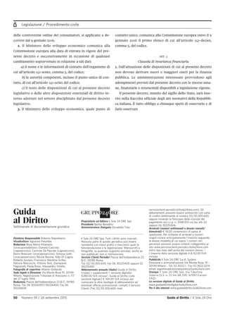 Legislazione / Procedimento civile
50 Numero 39 / 26 settembre 2015 Guida al Diritto / Il Sole 24 Ore
delle controversie online dei consumatori, si applicano a de-
correre dal 9 gennaio 2016.
2. Il Ministero dello sviluppo economico comunica alla
Commissione europea alla data di entrata in vigore del pre-
sente decreto e successivamente in occasione di qualsiasi
cambiamento sopravvenuto in relazione a tali dati:
a) il nome e le informazioni di contatto dell’organismo di
cui all’articolo 141-sexies, comma 5, del codice;
b) le autorità competenti, incluso il punto unico di con-
tatto, di cui all’articolo 141-octies del codice;
c) il testo delle disposizioni di cui al presente decreto
legislativo e delle altre disposizioni essenziali di diritto in-
terno adottate nel settore disciplinato dal presente decreto
legislativo.
3. Il Ministero dello sviluppo economico, quale punto di
contatto unico, comunica alla Commissione europea entro il 9
gennaio 2016 il primo elenco di cui all’articolo 141-decies,
comma 5, del codice.
ART. 3
Clausola di invarianza finanziaria
1. Dall’attuazione delle disposizioni di cui al presente decreto
non devono derivare nuovi o maggiori oneri per la finanza
pubblica. Le amministrazioni interessate provvedono agli
adempimenti previsti dal presente decreto con le risorse uma-
ne, finanziarie e strumentali disponibili a legislazione vigente.
Il presente decreto, munito del sigillo dello Stato, sarà inse-
rito nella Raccolta ufficiale degli atti normativi della Repubbli-
ca italiana. È fatto obbligo a chiunque spetti di osservarlo e di
farlo osservare
Guida
al Diritto
Settimanale di documentazione giuridica
Direttore Responsabile Roberto Napoletano
Vicedirettore Agostino Palomba
Redazione Rosa Maria Attanasio
(vicecaporedattore), Daniela Casciola
(caposervizio), Carmine De Pascale (caposervizio),
Remo Bresciani (vicecaposervizio), Simona Gatti
(vicecaposervizio), Nicola Barone, Aldo Di Cagno,
Roberta Giuliani, Francesco Machina Grifeo,
Patrizia Maciocchi, Vittorio Nuti, Giampaolo
Piagnerelli, Paola Rossi, Alessandro Vitiello.
Fotografie di copertina Alberto Gottardo
Sede legale e Direzione Via Monte Rosa 91, 20149
Milano. Registrazione Tribunale di Avezzano n. 117
del 27 luglio 1994.
Redazione Piazza dell’Indipendenza 23 B/C, 00185
Roma, Tel. 06 30226307/30226400, Fax 06
30226606
Proprietario ed Editore Il Sole 24 ORE Spa
Presidente Benito Benedini
Amministratore Delegato Donatella Treu
Il Sole 24 ORE Spa. Tutti i diritti sono riservati.
Nessuna parte di questo periodico può essere
riprodotta con mezzi grafici e meccanici quali la
fotoriproduzione e la registrazione. Manoscritti e
fotografie, su qualsiasi supporto veicolati, anche se
non pubblicati, non si restituiscono.
Servizio Clienti Periodici Piazza dell’Indipendenza 23
B/C, 00185 Roma.
Tel. 02/30.300.600, Fax 06 30225400 oppure 02
30225400
Abbonamento annuale (Italia) Guida al Diritto
(rivista + supplementi + versione digitale):
€280,00 IVA inclusa*; Guida al Diritto (sola
versione digitale) € 169,00 IVA inclusa; per
conoscere le altre tipologie di abbonamento ed
eventuali offerte promozionali, contatti il Servizio
Clienti (Tel. 02/30.300.600; mail:
servizioclienti.periodici@ilsole24ore.com). Gli
abbonamenti possono essere sottoscritti con carta
di credito telefonando al numero 02/30.300.600,
oppure inviando la fotocopia della ricevuta del
pagamento sul c.c.p. n. 31481203 via fax allo 02
oppure 06 30225406.
Arretrati (numeri settimanali e dossier mensili/
bimestrali) € 18,00 comprensivi di spese di
spedizione. Per richieste di arretrati e numeri
singoli inviare anticipatamente l’importo seguendo
le stesse modalità di cui sopra. I numeri non
pervenuti possono essere richiesti collegandosi al
sito www.servizioclienti.periodici.ilsole24ore.com
entro due mesi dall’uscita del numero stesso. *
L’importo della versione digitale è di €2,00 IVA
inclusa.
Pubblicità Il Sole 24 ORE S.p.A. System
Direzione e amministrazione Via Monte Rosa, 91 -
20149 Milano - Tel. 02.3022.1 - Fax 02.3022.3214
email: segreteriadirezionesystem@ilsole24ore.com
Stampa Il Sole 24 ORE Spa, Via Tiburtina
Valeria (S.S. n. 5) km 68,700, 67061 Carsoli
(AQ).
La versione digitale di Guida al Diritto
www.guidaaldirittodigital.ilsole24ore.com
Per il sito internet www.guidaaldiritto.ilsole24ore.com
 
