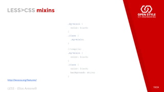 LESS>CSS mixins
.my-mixin {
color: black;
}
.class {
.my-mixin;
}
//compila:
.my-mixin {
color: black;
}
.class {
color: black;
background: white;
}
19/24
LESS - Elias Antonelli
http://lesscss.org/features/
 