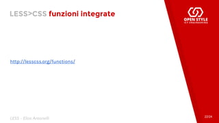 LESS>CSS funzioni integrate
22/24
LESS - Elias Antonelli
http://lesscss.org/functions/
 