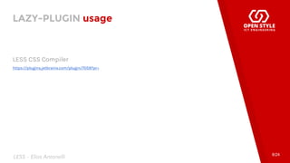 LAZY-PLUGIN usage
8/24
LESS CSS Compiler
https://plugins.jetbrains.com/plugin/7059?pr=
LESS - Elias Antonelli
 