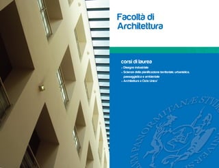 Facoltà di
Architettura


 corsi di laurea
 • Disegno industriale
 • Scienze della pianificazione territoriale, urbanistica,
   paesaggistica e ambientale
 • Architettura a Ciclo Unico*
 