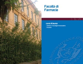 Facoltà di
Farmacia


 corsi di laurea
 • Chimica e Tecnologia Farmaceutiche
 • Farmacia
 