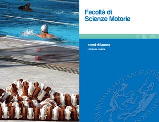 Facoltà di
Scienze Motorie


corsi di laurea
• Scienze motorie
 