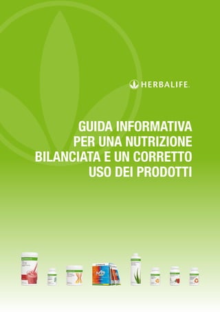 GUIDA INFORMATIVA
PER UNA NUTRIZIONE
BILANCIATA E UN CORRETTO
USO DEI PRODOTTI
 