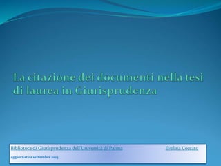 Biblioteca di Giurisprudenza dell'Università di Parma Evelina Ceccato
aggiornato a settembre 2015
 