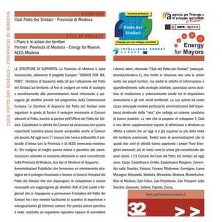 CLUB PATTO DEI SINDACI – PROVINCIA DI MODENA
                                                                                      EXHIBITOR
                                               Club Patto dei Sindaci - Provincia di Modena


                                                                                 TITLE OF PROJECT
                                               I Piani e le azioni dei territori
                                               Partner: Provincia di Modena - Energy for Mayors
                                               AEES-Modena


                                               LE STRUTTURE DI SUPPORTO. La Provincia di Modena è stata               i diversi attori, chiamato “Club del Patto dei Sindaci” (www.pat-
                                               riconosciuta, attraverso il progetto Europeo “ENERGY FOR MA-           tosindacimodena.it), che mette in relazione non solo le azioni
                                               YORS”, Struttura di Supporto della UE per l’attuazione del Patto       svolte nei propri territori, ma anche le attività di informazione e
                                               dei Sindaci sul territorio, al fine di svolgere un ruolo di sostegno   approfondimento sulle strategie adottate, ponendosi come strut-
                                               e coordinamento alle amministrazioni locali interessate a per-         tura di mediazione e potenziamento locale tra le disposizioni
                                               seguire gli obiettivi previsti dal programma della Commissione         comunitarie e gli enti locali territoriali. La sua azione ha come
                                               Europea. Le Strutture di Supporto del Patto dei Sindaci sono           scopo principale rendere partecipi le amministrazioni dell’impor-
                                               organismi in grado di fornire il sostegno necessario ai Comuni         tanza strutturale della “rete” che collega un insieme condiviso
                                               aderenti al Patto, nonché ai partner dell’Ufficio del Patto dei Sin-   di buone pratiche. La rete che si propone di sviluppare il Club
                                               daci. Coordinano le attività dei Comuni ed assicurano che questa       è uno sforzo supplementare capace di ottimizzare e sfruttare un
                                               importante iniziativa possa essere accessibile anche ai Comuni         effetto a catena che ad oggi si è già espanso su più della metà
                                               più piccoli. Ad oggi sono 7 i comuni che hanno sottoscritto il pro-    del territorio provinciale. Tredici sono le amministrazioni che in
                                               tocollo d’intesa con la Provincia e di AESS (www.aess-modena.          questi due anni di attività hanno approvato i propri Piani Ener-
                                               it). Per svolgere al meglio questa azione e garantire alle ammi-       getici comunali; più di cento sono le azioni già concretizzate dei
                                               nistrazioni coinvolte la massima attenzione si sono concretizzati,     piani stessi. I 21 Comuni del Club del Patto dei Sindaci ad oggi
                                               nella Provincia di Modena, due tipi di Strutture di Supporto:          sono: Carpi, Castelfranco Emilia, Castelnuovo Rangone, Concor-
                                               Amministrazioni Pubbliche che forniscono un orientamento stra-         dia sulla Secchia, Fanano, Fiorano Modenese, Formigine, Lama
                                               tegico ed il sostegno finanziario e tecnico ai Comuni firmatari del    Mocogno, Maranello, Medolla, Mirandola, Modena, Montefiorino,
                                               Patto dei Sindaci che non dispongono di competenze e risorse           Novi di Modena, San Felice, San Possidonio, San Prospero sulla
                                               necessarie per raggiungerne gli obiettivi. Reti di Enti Locali e Re-   Secchia, Sassuolo, Soliera, Vignola, Zocca.
                                               gionali che si impegnano a promuovere l’iniziativa del Patto dei                               www.pattosindacimodena.it
                                               Sindaci fra i loro membri facilitando lo scambio di esperienze e
                                               salvaguardando gli interessi comuni. Per questa azione specifica
                                               è stato costituito un organismo operativo capace di connettere
                                                                                                                                32                                  >>>
 