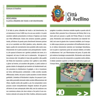 COMUNE DI AVELLINO
                                                                        EXHIBITOR
                     Comune di Avellino


                                                     TITLE OF PROJECT
                     RICICLANDIA:
                     la prima cittadella del riciclo e del divertimento



                     È di fatto la prima cittadella del riciclo e del divertimento; ha        progetto si candida a diventare modello rispetto a questo ciclo di
                     un’estensione di circa 3.000 mq e ha una sua unicità: vi si potrà        raccolta rifiuti, ponendo fine al fenomeno del Nimby (Not in my
                     accedere soltanto presentando al chiosco d’ingresso una busta            back yard) per passare a quello del Pimby (Please in my back
                     con rifiuti differenziati. Coloro che vorranno accedere, gratuita-       yard). Riciclandia sarà realizzata interamente con materiali rici-
                     mente, all’interno di questo parco divertimenti dovranno portare         clati, così come le giostre che vi saranno installate, con il recupe-
                     con sé un sacchetto con rifiuti (plastica, carta, alluminio, vetro,      ro delle acque piovane per provvedere all’innaffiamento del pra-
                     legno), quello che normalmente viene prodotto nelle nostre case.         to, la tettoia interamente costruita con tecnologia fotovoltaica,
                     Chiaramente chi vi potrà accedere sono principalmente i bambi-           con la quale si copriranno parte dei consumi elettrici, ed inoltre
                     ni, che spesso lo faranno con i genitori, piuttosto che nonni, zii o     si utilizzeranno i led per l’illuminazione del parco. Si punta alla
                     insegnanti, nel caso di visite con le scolaresche. Ad ognuno di          più moderna tecnologia ecosostenibile. Riciclandia sarà ubicata
                     loro verranno dati dei gettoni in base alla quantità e alla qualità      al centro di una zona che comprende un popolato centro abitato,
                     del rifiuto che riusciranno a portare. Con i gettoni si avrà diritto     2 istituti scolastici superiori, un hotel a 4 stelle ed un parco per
                     a girare sul trenino, ad accedere alla giostra, si potrà sostare al      il tempo libero.
                     gazebo dotato di videogiochi per bambini ed intrattenimenti vari,
                     che prevedono la distribuzione di gadgets, e che si incentrano
                     sul tema dell’educazione ambientale e della corretta raccolta
                     differenziata. Inoltre, nel parco si potrà accedere ai tanto richiesti
                     gonfiabili. L’obiettivo di Riciclandia è duplice: far passare il prin-
                     cipio della premialità derivante dalla corretta differenziazione del
                     rifiuto, rispetto anche alla qualità e, poi, far comprendere come
                     possano essere tranquillamente integrate strutture del genere                                       www.comune.avellino.it




                                                                                                        40
                     all’interno di zone antropizzate delle città, così da realizzare una
                     eco convivenza urbana che deve entrare a far parte di una evo-
                     luzione culturale nel campo dei rifiuti. Avellino, attraverso questo
                                                                                                                                            >>>
 