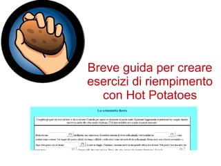 Breve guida per creare esercizi di riempimento con Hot Potatoes 