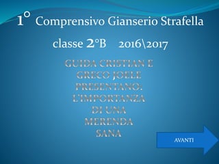 AVANTI
1° Comprensivo Gianserio Strafella
classe 2°B 20162017
 