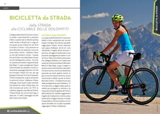 Foto:
Ute
Dandrea
La Regina delle Dolomiti è anche ciclismo
su strada: i passi dolomitici si prestano,
infatti, a questo tipo di attività sportiva,
molto amata e sempre più in voga an-
che grazie al Giro d’Italia che nel 2019
è tornato a Cortina. 7 tour possono es-
sere affrontati con partenza e arrivo da
Corso Italia: Cortina - Dobbiaco Classi-
ca, Giro del Comelico, Cortina - Canazei,
Giro dei 6 Passi, Giro della Badia e Puste-
ria, Giro dell’Agordino, Cortina - Tre Cime
di Lavaredo (consultare l’apposita Road-
bike Map). 5 i passi protagonisti di gare
indimenticabili per pedalare immersi in
straordinari paesaggi dolomitici tra 700
km di strade: il Passo Tre Croci, per rag-
giungere le famose Tre Cime di Lavaredo;
il Passo Cimabanche, lungo lo straordina-
rio percorso Cortina - Dobbiaco; il Passo
Falzarego, dove Fausto Coppi sconfisse
Gino Bartali nel 1946; il Passo Giau, che
vide transitare per primo, nel 1973, lo
scalatore spagnolo José Manuel Fuente;
il Passo Pordoi che, con la Cima Coppi, è
stato per 13 volte il passaggio più alto
dello stesso Giro d’Italia.
CICLABILE delle DOLOMITI
La Lunga via delle Dolomiti è un percorso
adatto a tutti, soprattutto per una bel-
la gita in famiglia. Da Cortina è possibile
raggiungere Calalzo, 30 km direzione
sud, oppure Dobbiaco, 30 km dir. nord,
utilizzando il tragitto dell’ex ferrovia: il
percorso, che oggi si è trasformato in una
piacevole passeggiata per pedoni e cicli-
sti, fino al 1964 era la direttrice ferroviaria
che collegava Dobbiaco con Calalzo pas-
sando da Cortina (consultare la Mountain
Bike & E-Bike Map). Lungo il tragitto si
possono ammirare le bellezze naturalisti-
che del territorio e chicche architettoniche
passando per ponti, gallerie, boschi, la-
ghi e le vecchie stazioni del treno, alcune
ristrutturate e adibite a punto di ristoro.
Nel tratto Cortina – Cimabanche (con pos-
sibile proseguimento verso Dobbiaco, 15
km) il percorso, in leggera salita, parte su
asfalto per proseguire su sterrato e at-
traversare le storiche gallerie del Trenino
delle Dolomiti. Per i bambini suggeriamo il
tragitto da Cimabanche a Cortina, preva-
lentemente in leggera discesa. In estate
è disponibile un servizio autobus con tra-
sporto biciclette con il quale è possibile
raggiungere il Passo Cimabanche.
BICICLETTA da STRADA
dalla STRADA
alla CICLABILE DELLE DOLOMITITI
SPORT
28
i cortina.dolomiti.org
BICICLETTA
da
STRADA
 
