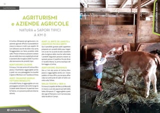 Foto:
Cortina
Marketing
A Cortina d'Ampezzo gli agriturismi e le
aziende agricole offrono la possibilità di
vivere la natura in molti suoi aspetti. Al-
cuni allevano vacche da latte e da carne,
foraggiandole con fieno prodotto nella
valle. Previa richiesta si possono visitare
alcune stalle dove sono ospitati gli animali
e assistere alla mungitura delle mucche e
alla lavorazione dei prodotti tipici.
AGRITURISMO CALDARA
Si trova a 1 km dal centro di Cortina d'Am-
pezzo, è facilmente raggiungibile anche
a piedi con una passeggiata tra località
Crignes e Mortisa o con l’autobus di linea.
AGRIT. DEGASPER GIORGIO
FATTORIA MENEGUTO
In località Fraina, è raggiungibile con una
passeggiata semplice dal centro lungo la
Ciclabile delle Dolomiti. Ai piedi del mon-
te Faloria, vi si possono praticare diverse
attività.
AGRIT. EL BRITE DE LARIETO e
CASEIFICIO PICCOLO BRITE
Qui è possibile gustare piatti appetitosi
preparati con i prodotti della casa, magari
con un pic nic sui prati al sole e assistere
alla mungitura delle mucche nella stalla.
I prodotti degustati possono essere ac-
quistati presso il Caseificio Piccolo Brite
in località Alverà, la prima boutique del
formaggio a Cortina.
AGRITURISMO JÄGERHAUS
Sito a 2 km dal centro di Cortina d'Am-
pezzo e raggiungibile anche con i mezzi
pubblici di linea offre una terrazza affac-
ciata sui verdi prati di Cadin di Sotto con
vista sulle Tofane.
MALGA FEDERA a 1800 m
Si trova al cospetto del Becco di Mezzodì,
in mezzo a uno dei pascoli più belli della
Valle d’Ampezzo. E’ raggiungibile a piedi
dal Lago di Pianozes o con il servizio jeep
dalla località di Campo.
AGRITURISMI
e AZIENDE AGRICOLE
NATURA e SAPORI TIPICI
A KM 0
GASTRONOMIA
32
i cortina.dolomiti.org
AGRITURISMI
e
AZIENDE
AGRICOLE
 