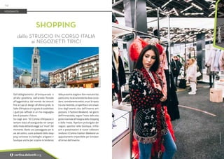 Foto:
www.bandion.it
Foto:
www.bandion.it
Dall’abbigliamento all’antiquariato e
all'alta gioielleria, dall’arredo floreale
all’oggettistica, dal mondo dei tessuti
fino ai capi di design all'ultimo grido; la
Valle d’Ampezzo è in grado di soddisfare
i gusti più raffinati in un mix ineguaglia-
bile di passato e futuro.
Sin dagli anni ’50 Cortina d'Ampezzo è
sempre stata all’avanguardia nel campo
della moda dettando legge sui “must” del
momento. Basta una passeggiata per le
vie del centro, cuore pulsante dello shop-
ping cortinese tra botteghe artigiane e
boutique uniche per scoprire le tendenze
della prossima stagione. Non mancano bar,
pasticcerie, locali ed enoteche dove conce-
dersi,comodamenteseduti,unpo’diriposo
tra una merenda, un aperitivo o uno snack.
Uno degli eventi clou dell’inverno am-
pezzano, il Fashion Weekend, nei giorni
dell’Immacolata, segna l’inizio della sta-
gione invernale all’insegna dello shopping
e della moda. Aperture prolungate dei
negozi, aperitivi nelle boutique, rinfre-
schi e presentazioni di nuove collezioni
rendono il Cortina Fashion Weekend un
appuntamento imperdibile per brindare
all’arrivo dell’inverno.
SHOPPING
dallo STRUSCIO IN CORSO ITALIA
ai NEGOZIETTI TIPICI
MONDANITÀ
64
i cortina.dolomiti.org
SHOPPING
 