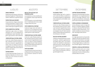 LUGLIO
SAGRA d'AMPEZZO
Tradizionale festa paesana nella prima
domenica di luglio con "Il Palio Estivo dei
Sestieri", spettacoli e un grande mercato.
COPPA D’ORO delle DOLOMITI
13 passi dolomitici, 4 Regioni attraversate,
76 vetture partecipanti, una gara in nottur-
na e 509 km di percorso complessivo per
questa celebre gara di regolarità classica.
FESTE CAMPESTRI di CORTINA
Tradizionali sagre estive dei Sestieri
d’Ampezzo con un ricco programma di
manifestazioni, eventi, bancarelle, tanti
giochi e gare sportive in abiti tradizionali.
I MERCOLEDÌ della CULTURA LADINA
L’Union de i Ladis d’Anpezo propone un
fitto calendario di percorsi storico-ar-
tistici per conoscere e approfondire la
storia, l’arte e la cultura di Cortina ac-
compagnati dal prof. Paolo Giacomel,
esperto studioso della storia locale di
Cortina e del Cadore.
CORTINA TROPHY
La Gara di Mountain Bike di Cortina, una
fantastica Marathon da 76 km e una
Classic da 43 km immerse nel territo-
rio Ampezzano.
AGOSTO
BEST OF THE ALPS GOLF CUP
POWERED by AUDI
La competizione sui dieci più affascinan-
ti e impegnativi campi da golf delle Alpi
Europee.
Cortina d'Ampezzo, unica località italiana
tra le 12 destinazioni del circuito, ospita
la tappa italiana del torneo.
FESTE CAMPESTRI di CORTINA
Tradizionali sagre estive dei Sestieri di
Cortina con un ricco programma di mani-
festazioni, eventi, bancarelle, tanti giochi
e gare sportive in abiti tradizionali.
I MERCOLEDÌ della CULTURA LADINA
L’Union de i Ladis d’Anpezo propone un
fitto calendario di percorsi storico-artisti-
ci per conoscere e approfondire la storia,
l’arte e la cultura di Cortina d’Ampezzo
accompagnati dal prof. Paolo Giacomel,
esperto studioso della storia locale di Cor-
tina d'Ampezzo e del Cadore.
FESTA delle BANDE
Una settimana di concerti tenuti dal Cor-
po Musicale di Cortina d'Ampezzo e dalle
varie formazioni nazionali ed interna-
zionali.
EVENTI
SETTEMBRE
The QUEEN of TASTE
Festival dedicato agli chef e ai piatti lo-
cali, il centro di Cortina si trasforma in
un ristorante all’aperto con degustazioni,
menù preparati da chef stellati e alcu-
ne sorprese.
I MERCOLEDÌ della CULTURA LADINA
L’Union de i Ladis d’Anpezo propone un
fitto calendario di percorsi storico-artisti-
ci per conoscere e approfondire la storia,
l’arte e la cultura di Cortina d’Ampezzo
accompagnati dal prof. Paolo Giacomel,
esperto studioso della storia locale di Cor-
tina d'Ampezzo e del Cadore.
DELICIUS FESTIVAL DOLOMITI
ll Delicious Festival Dolomiti è un even-
to sportivo, culturale e gastronomico
all’insegna dello sport e del diverti-
mento, con l’obiettivo di valorizzare il
patrimonio storico, naturale, alpinistico
ed enogastronomico di Cortina d’Am-
pezzo.
È composto principalmente da gare di
trail running, di arrampicata e eventi le-
gati all’enogastronomia.
DICEMBRE
CORTINA FASHION WEEKEND
Il Weekend di Sant’Ambrogio più fashion
delle Dolomiti, ricco di appuntamenti ed
eventi tra vernissage, anteprime, incon-
tri, aperture straordinarie, cocktail party,
dj set e tante sorprese ogni anno diverse.
COPPA del MONDO di SNOWBOARD
Cortina d'Ampezzo ospita la Coppa del
Mondo di Snowboard gigante parallelo
in notturna. Sulla pista Tondi del Faloria,
due giorni di sport e divertimento , un'oc-
casione mondiale per conoscere il lato più
"wild" della Regina delle Dolomiti.
SAN NICOLÒ
Uno degli appuntamenti principali della
stagione invernale tutto dedicato ai bam-
bini è l’arrivo di San Nicolò e i suoi angeli
che, nella notte del 5 dicembre, giungono
in Piazza Angelo Dibona, in centro a Cor-
tina, portando regali per i bambini buoni.
CONCERTO in CHIESA del CORPO MUSICALE
Sfilata in costume storico con un reper-
torio di brani a tema natalizio. Segue il
tradizionale Concerto di Natale presso
la Basilica Minore di Cortina.
78
i cortina.dolomiti.org
i cortina.dolomiti.org
TOP
EVENTS
 