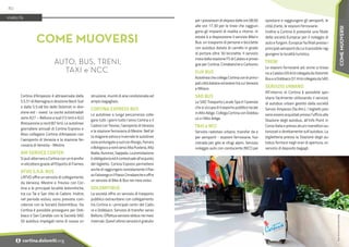 per i possessori di skipass dalle ore 08.00
alle ore 17.30 per le linee che raggiun-
gono gli impianti di risalita e ritorno. In
estate è a disposizione il servizio Bike’n
Bus: un trasporto di persone e biciclette
con autobus dotato di carrello in grado
di portare oltre 30 biciclette. Il servizio
inizia dalla stazione FS di Calalzo e prose-
gue per Cortina, Cimabanche e Carbonin.
FLIX BUS
Autolinea che collega Cortina con le princi-
pali città italiane ed estere tra cui Venezia
e Milano
SAD BUS
La SAD Trasporto Locale Spa è l’azienda
che si occupa di trasporto pubblico locale
in Alto Adige. Collega Cortina con Dobbia-
co e l’Alto Adige.
TAXI e NCC
Servizio radiotaxi urbano, transfer da e
per aeroporti - stazioni ferroviarie; fuo-
ristrada per gite ai rifugi alpini. Servizio
noleggio auto con conducente (NCC) per
spostarsi e raggiungere gli aeroporti, le
città d’arte, le stazioni ferroviarie.
Inoltre a Cortina è presente una filiale
della società Europcar per il noleggio di
auto e furgoni. Europcar ha filiali presso i
principali aeroporti da cui è possibile rag-
giungere la località turistica.
TRENI
Le stazioni ferroviarie più vicine si trova-
no a Calalzo (35 km) collegata da Dolomiti
BuseaDobbiaco(31Km)collegatadaSAD.
SERVIZIO URBANO
All’interno di Cortina è possibile spo-
starsi facilmente utilizzando il servizio
di autobus urbani gestito dalla società
Servizi Ampezzo (Se.Am.). I biglietti pos-
sono essere acquistati presso l’ufficio alla
Stazione degli autobus, all’Info Point in
Corso Italia e presso alcuni rivenditori au-
torizzati o direttamente sull’autobus. La
biglietteria presso la Stazione degli au-
tobus fornisce negli orari di apertura, un
servizio di deposito bagagli.
Foto:
Archivio
Cortina
Marketing
Cortina d'Ampezzo è attraversata dalla
S.S.51 di Alemagna in direzione Nord-Sud
e dalla S.S.48 bis delle Dolomiti in dire-
zione est - ovest. Le uscite autostradali
sono A27 – Belluno a sud (72 km) e A22
Bressanone a nord (87 km). Le autolinee
giornaliere annuali di Cortina Express e
Atvo collegano Cortina d’Ampezzo con
l’aeroporto di Venezia e la stazione fer-
roviaria di Venezia - Mestre.
AIR SERVICE CENTER
Si può atterrare a Cortina con un transfer
in elicottero grazie all’Eliporto di Fiames.
ATVO S.P.A. BUS
L'ATVO offre un servizio di collegamento
da Venezia, Mestre e Treviso con Cor-
tina e le principali località dolomitiche,
tra cui Tai e San Vito di Cadore. Inoltre,
nel periodo estivo, sono previste coin-
cidenze con la Società Dolomitibus. Da
Cortina è possibile proseguire per Dob-
biaco e San Candido con la Società SAD.
Gli autobus impiegati sono di nuova co-
struzione, muniti di aria condizionata ed
ampio bagagliaio.
CORTINA EXPRESS BUS
Le autolinee a lunga percorrenza colle-
gano tutti i giorni tutto l’anno Cortina e il
Cadore con Treviso, l’aeroporto di Venezia
e la stazione ferroviaria di Mestre. Nell’al-
ta stagione estiva e invernale le autolinee
sono prolungate a sud con Rovigo, Ferrara
eBolognaeanordversoAltaPusteria,Alta
Badia, Auronzo, Sappada. La prenotazione
è obbligatoria ed è contestuale all'acquisto
del biglietto. Cortina Express permettere
anche di raggiungere comodamente il Pas-
so Falzarego e il Passo Cimabanche e offre
un servizio di Bike & Bus nei mesi estivi.
DOLOMITIBUS
La società offre un servizio di trasporto
pubblico extraurbano con collegamento
tra Cortina e i principali centri del Cado-
re e Dobbiaco. Servizio di transfer verso
Belluno. Effettua servizio skibus nei mesi
invernali. Quest’ultimo servizio è gratuito
COME MUOVERSI
AUTO, BUS, TRENI,
TAXI e NCC
VIABILITÀ
80
i cortina.dolomiti.org
COME
MUOVERSI
 