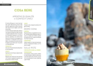 Foto:
Lorenzo
Gambato
A Cortina d'Ampezzo ci sono locali per
tutti i gusti: dalle birrerie ai locali in stile
viennese, dagli antichi caffè ai ristoranti
alla moda, fino alle malghe e alle tradi-
zionali baite.
C’è solo l’imbarazzo della scelta, dalla pri-
ma colazione all’aperitivo, dalla merenda
con gelato artigianale al buon vino gusta-
to in atmosfera rilassante o con musica
dal vivo. L’aperitivo, con il drink di ten-
denza del momento accompagnato da
stuzzichini, è un’abitudine ormai conso-
lidata, un’occasione di incontro e di relax.
Di seguito cosa ordinare per non perder-
si le specialità locali.
PROSECCO
Vino secco frizzante bevuto abitualmen-
te come aperitivo.
SPRITZ
AperitivoconvinoProsecco,Aperoleseltz.
BICICLETTA
Aperitivo poco alcolico per due persone
con Prosecco e gingerino (quando è per
tre persone si chiama Triciclo).
HUGO
Prosecco, selz, sciroppo di sambuco e fo-
glie di menta.
DOPO CENA
GRAPPA
Bevanda alcolica con gradazione di circa
40° derivata dalla distillazione delle vi-
nacce. Le varietà sono infinite a partire
da quella pura fino a quelle aromatizza-
te ai frutti o alle erbe.
SGROPPINO
Gelato al gusto di frutta (normalmente
limone o mandarino) frullato con Pro-
secco e Vodka.
SULLE PISTE
CIOCCOLATA CALDA con PANNA
BOMBARDINO
Una bevanda a base di panna, zabaio-
ne caldo, Brandy e caffè (la ricetta varia
a seconda delle zone). Servito con pan-
na e una spolverata di cacao, ideale per
i giorni freddi.
COSA BERE
APERITIVI DI QUALITÀ
in CONTESTI UNICI
GASTRONOMIA
12
i cortina.dolomiti.org
COSA
BERE
 