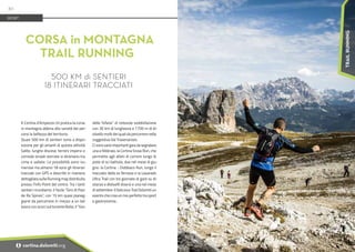 Foto:
sportograf.com
A Cortina d'Ampezzo chi pratica la corsa
in montagna abbina alla varietà dei per-
corsi la bellezza del territorio.
Quasi 500 km di sentieri sono a dispo-
sizione per gli amanti di questa attività.
Salite, lunghe discese, terreni impervi e
comode strade sterrate si diramano tra
cime e vallate. Le possibilità sono nu-
merose ma almeno 18 sono gli itinerari
tracciati con GPS e descritti in maniera
dettagliata sulla Running map distribuita
presso l’Info Point del centro. Tra i tanti
sentieri ricordiamo: il facile “Giro di Pian
de Ra Spines”, con 15 km quasi pianeg-
gianti da percorrere in mezzo a un bel
bosco con scorci sul torrente Boite; il “Giro
delle Tofane” di notevole soddisfazione
con 30 km di lunghezza e 1700 m di di-
slivello molti dei quali da percorrere nella
suggestiva Val Travenanzes.
Ci sono varie importanti gare da segnalare,
una a febbraio, la Cortina Snow Run, che
permette agli atleti di correre lungo le
piste di sci battute, due nel mese di giu-
gno: la Cortina - Dobbiaco Run, lungo il
tracciato della ex ferrovia e la Lavaredo
Ultra Trail con tre giornate di gare su di-
stanze e dislivelli diversi e una nel mese
di settembre: il Delicious Trail Dolomiti un
evento che crea un mix perfetto tra sport
e gastronomia..
CORSA in MONTAGNA
TRAIL RUNNING
500 KM di SENTIERI
18 ITINERARI TRACCIATI
SPORT
30
i cortina.dolomiti.org
TRAIL
RUNNING
 