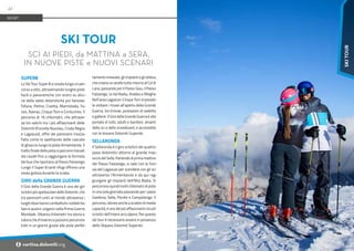 Foto:
www.alefaedda.com
SUPER8
Lo Ski Tour Super 8 si snoda lungo un per-
corso a otto, attraversando lunghe piste
facili e panoramiche con scorci su alcu-
ne delle vette dolomitiche più famose:
Tofana, Pelmo, Civetta, Marmolada, Fa-
nes, Averau, Cinque Torri e Conturines. Il
percorso di 16 chilometri, che attraver-
sa tre valichi tra i più affascinanti delle
Dolomiti (Forcella Nuvolau, Croda Negra
e Lagazuoi), offre dei panorami mozza-
fiato come lo spettacolo delle cascate
di ghiaccio lungo la pista Armentarola. Il
tratto finale della pista si percorre trainati
dai cavalli fino a raggiungere la fermata
dei bus che riportano al Passo Falzarego.
Lungo il Super 8 tanti rifugi offrono una
sosta golosa durante la sciata.
GIRO della GRANDE GUERRA
Il Giro della Grande Guerra è uno dei giri
sciistici più spettacolari delle Dolomiti, che
tra panorami unici al mondo attraversa i
luoghi dove hanno combattuto i soldati ita-
liani e austro-ungarici nella Prima Guerra
Mondiale. Ottanta chilometri tra storia e
naturached’invernosipossonopercorrere
tutti in un giorno grazie alle piste perfet-
tamente innevate, gli impianti e gli skibus,
che creano un anello tutto intorno al Col di
Lana, passando per il Passo Giau, il Passo
Falzarego, la Val Badia, Arabba e Alleghe.
Nell’area Lagazuoi-Cinque Torri è possibi-
le visitare i musei all’aperto della Grande
Guerra, tra trincee, postazioni di vedetta
e gallerie. Il Giro della Grande Guerra è alla
portata di tutti, adulti e bambini, amanti
dello sci e dello snowboard, e accessibile
con le tessere Dolomiti Superski.
SELLARONDA
Il Sellaronda è il giro sciistico dei quattro
passi dolomitici attorno al grande mas-
siccio del Sella. Partendo di prima mattina
dal Passo Falzarego, si sale con la funi-
via del Lagazuoi per scendere con gli sci
attraverso l’Armentarola e da qui rag-
giungere gli impianti dell’Alta Badia. Si
percorrono quindi molti chilometri di piste
in una sola giornata passando per i passi
Gardena, Sella, Pordoi e Campolongo. Il
percorso, idoneo anche a sciatori di media
capacità, è uno dei più affascinanti circuiti
sciistici dell’intero arco alpino. Per questo
ski tour è necessario essere in possesso
dello Skipass Dolomiti Superski.
SKI TOUR
SCI AI PIEDI, da MATTINA a SERA,
IN NUOVE PISTE e NUOVI SCENARI
SPORT
42
i cortina.dolomiti.org
SKI
TOUR
 