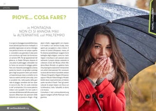 Foto:
Archivio
Print
House
In un giorno di pioggia le possibilità di pra-
ticare attività sportive sono molteplici: è
possibile organizzare con amici e famiglia
una partita di tennis nel campo coperto
o concedersi una giornata di relax pres-
so le strutture e gli hotel che forniscono
un servizio SPA. Per gli appassionati del
ghiaccio, lo Stadio Olimpico dispone di
una pista di pattinaggio utilizzabile tut-
to l’anno con servizio di noleggio pattini.
Fare una rilassante passeggiata a bassa
quota tra i boschi, con gli alberi a proteg-
gervi dagli acquazzoni estivi può essere
un’esperienza per stare a contatto con la
natura e vedere animali come volpi, cervi
e scoiattoli che, nella quiete della gior-
nata di pioggia, scendono dai loro ripari
in cerca di cibo. Per chi vuole cimentar-
si nell’ arrampicata c’è la nuova palestra
indoor Lino Lacedelli. Chi non vuole ri-
nunciare all’ebbrezza dell’alta quota può
lasciarsi affascinare dai panorami delle
Dolomiti con un pranzo in rifugio: i rifugi
alpini infatti, raggiungibili con impian-
ti di risalita o con servizio di jeep, sono
aperti per accogliervi e darvi ristoro. Il
centro di Cortina d’Ampezzo, invece, of-
fre diverse possibilità per svagarsi tra le
botteghe degli artigiani, come tra i tanti
negozi e boutique o per passare piace-
volmente il proprio tempo visitando le
collezioni d’arte del Museo d’Arte Mo-
derna Mario Rimoldi e le gallerie d’arte
che propongono esposizioni temporanee
con artisti internazionali. Per conoscere
la storia del territorio è possibile visitare
il Museo Etnografico Regole d’Ampezzo
oppure il Museo Paleontologico Rinaldo
Zardini dove si può ammirare un'interes-
sante raccolta di fossili. Tanti gli eventi
culturali di ampio respiro con focus sul-
la letteratura, l’arte, l’attualità, la storia
e la musica.
Consultare il sito cortina.dolomiti.org
oppure rivolgersi all’Info Point per il pro-
gramma.
PIOVE… COSA FARE?
in MONTAGNA
NON CI SI ANNOIA MAI!
le ALTERNATIVE col MALTEMPO
ATTIVITÀ
72
i cortina.dolomiti.org
PIOVE…
COSA
FARE?
 