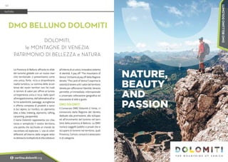 Foto:
Cortina
Marketing
La Provincia di Belluno affronta le sfide
del turismo globale con un nuovo mar-
chio territoriale: ci presentiamo come
una unica, forte, ricca e straordinaria
realtà turistica. La somma delle eccel-
lenze dei nostri territori non ha rivali
in termini di valori per offrire al turista
un’esperienza unica e ricca: dallo sport
all’enogastronomia, dall’adrenalina all’ar-
te tra autenticità, paesaggi, accoglienza
e offerta completa di prodotti e servi-
zi (sci alpino, sci nordico, sci alpinismo,
bike, e-bike, trekking, alpinismo, rafting,
canyoning, parapendio).
Il nome Dolomiti rappresenta con chia-
rezza e semplicità il nostro territorio,
una parola che racchiude un mondo da
raccontare ed esplorare. L ’uso di colori
differenti all’interno delle singole lette-
re delinea la molteplicità di sfaccettature
all’interno di un unico, innovativo sistema
di identità. Il pay off “The mountains of
Venice” (richiamo al pay off della Regione
Veneto “The Land of Venice”) esprime la
volontà di tenere uniti i valori del territorio
Veneto per rafforzarne l’identità. Venezia
permette un’immediata, internazionale
e universale collocazione geografica ed
evocazione di stile e gusto.
DMO DOLOMITI
Il Consorzio DMO Dolomiti è l’ente, ri-
conosciuto dalla Regione del Veneto,
dedicato alla promozione, allo sviluppo
ed all’incremento del turismo nel terri-
torio della provincia di Belluno. La DMO
riunisce soggetti pubblici e privati che si
occupano di turismo nel territorio, quali
Provincia, Comuni, consorzi e associazio-
ni di categoria.
DMO BELLUNO DOLOMITI
DOLOMITI,
le MONTAGNE DI VENEZIA
PATRIMONIO DI BELLEZZA e NATURA
NATURA
92
i cortina.dolomiti.org
DMO
BELLUNO
DOLOMITI
 